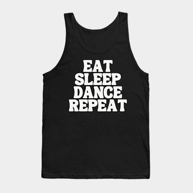 Eat Sleep Dance Repeat Tank Top by TayaDesign